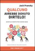 Qualcuno avrebbe dovuto dirtelo! Semplici verità per vivere bene