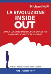 La rivoluzione inside out. L'unica cosa che hai bisogno di sapere per cambiare la tua vita per sempre