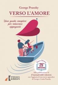 Verso l'amore. Una guida semplice per relazioni appaganti