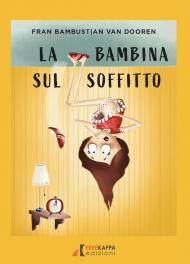 La bambina sul soffitto. Ediz. illustrata