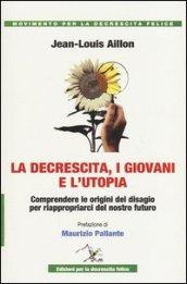 La decrescita, i giovani e l'utopia. Comprendere le origini del disagio per riappropiarci del nostro futuro