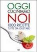 Oggi cuciniamo noi. Mille ricette tutte da gustare