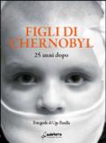 Figli di Chernobyl. 1986-2011 25 anni dopo