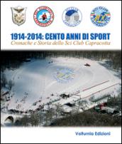 1914-2014. Cento anni di sport. Cronache e storia dello Sci Club di Capracotta