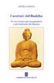 I sentieri del Buddha. Per avvicinarsi agli insegnamenti e alle tradizioni del Dharma