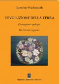 L' evoluzione della terra. Cosmogonia e geologia. Un divenire organico