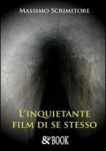 L' inquietante film di se stesso