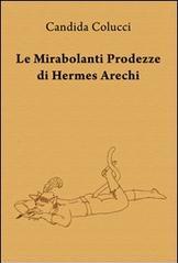 Le mirabolanti prodezze di Hermes Arechi