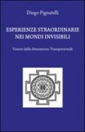 Esperienze straordinarie nei mondi invisibili. Visioni dalla dimensione transpersonale