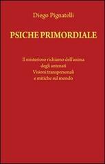 Psiche primordiale. Il misterioso richiamo dell'anima degli antenati. Visioni transpersonali e mitiche sul mondo