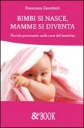 Bimbi si nasce, mamme si diventa. Piccolo prontuario sulla cura del bambino