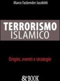 Terrorismo islamico. Origini, eventi, strategie