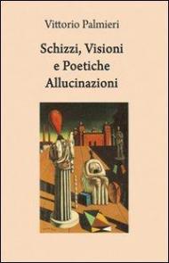 Schizzi, visioni e poetiche allucinazioni