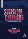 Suspended chronicles. Puoi prevedere tutto. Tranne la tua vita