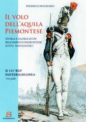 Il volo dell'Aquila piemontese. Storia e gloria di un reggimento piemontese sotto Napoleone I. Il 111° RGT fanteria di Linea. I tre palet