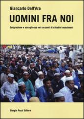 Uomini fra noi. Emigrazione e accoglienza nei racconti dei cittadini musulmani