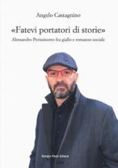 FATEVI PORTATORI DI STORIE. ALESSANDRO PERISSINOTTO