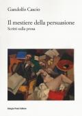 Il mestiere della persuasione. Scritti sulla prosa