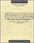 La mia vita in Oriente. 2.Edizione Nazionale dei Diari di Angelo Giuseppe Roncalli - Giovanni XXIII