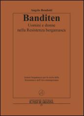 Banditen. Uomini e donne nella Resistenza bergamasca