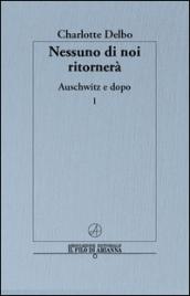 Nessuno di noi ritornerà. Auschwitz e dopo. 1.