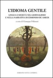 L'idioma gentile. Lingua e società nel giornalismo e nella narrativa di Edmondo De Amicis