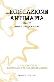 Legislazione antimafia. Lezioni. Vol. 2: contrasto ai patrimoni mafiosi, Il.