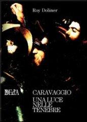 Caravaggio. Una luce nelle tenebre. Ediz. multilingue