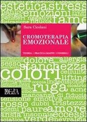 Cromoterapia emozionale. Teoria, tecnica, mappe, consigli