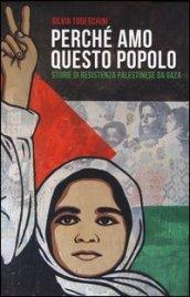 Perché amo questo popolo. Storie di resistenza palestinese da Gaza