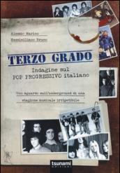 Terzo grado. Indagine sul pop progressivo italiano. Uno sguardo sull'underground di una stagione musicale irripetibile