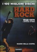 I 100 migliori dischi hard rock. 1968-1979, l'epoca d'oro