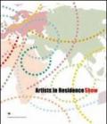 Artists in residence show. Catalogo della mostra. Ediz. multilingue