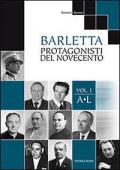 Barletta protagonisti del novecento. Vol. 1: A-L.