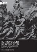 Il risveglio di Gregorio. Poema drammatico in sette atti