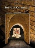 Sotto la cattedrale. Scoperte e riflessioni a seguito dei lavori di consolidamento della cattedrale di Perugia. Ediz. illustrata