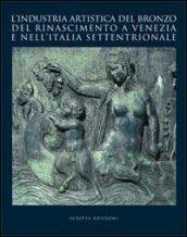 L'industria artistica del bronzo del Rinascimento a Venezia e nell'Italia settentrionale. Atti del convegno internazionale di studi (Venezia, 23-24 ottobre 2007)