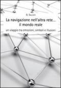 La navigazione nell'altra rete... il mondo reale. Un viaggio tra emozioni, simboli e illusioni