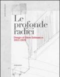 Le profonde radici. Disegni di Ettore Sottsass sr. 1911-1929. Ediz. illustrata