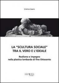 La «scultura sociale» tra il vero e l'ideale. Realismo e impegno nella plastica lombarda di fine Ottocento