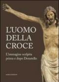 L'uomo della croce. Catalogo della mostra (Padova, 14 settembre-24 novembre 2013)