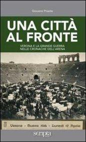 Una città al fronte. Verona e la grande guerra nelle cronache dell'Arena