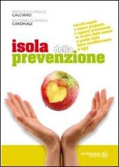 Isola della prevenzione. Vecchi sapori e nuove proposte. Le ricette delle nonne e quelle della dieta mediterranea d'oggi