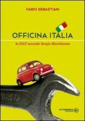 Officina Italia. La Fiat secondo Sergio Marchionne