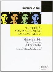 «In verità, non so nemmeno raccontare...» Memoria e oblio nella narrativa di Franz Kafka