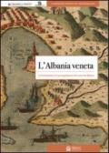 L'Albania veneta. La Serenissima e le sue popolazioni nel cuore dei balcani