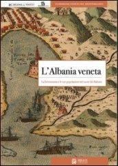 L'Albania veneta. La Serenissima e le sue popolazioni nel cuore dei balcani