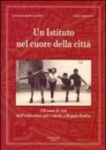 Un istituto nel cuore della città. 125 anni di vita dell'istituzione per i ciechi a Reggio Emilia