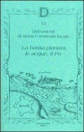 Documenta. Ediz. illustrata. 6: Documenti di storia e territorio locali. La bassa pianura, le acque, il Po