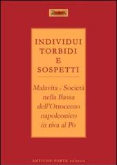 Individui torbidi e sospetti. Malavita e società nella Bassa dell'Ottocento napoleonico in riva al Po